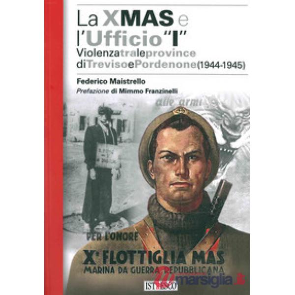 X Mas e l'Ufficio «I». Violenza tra le province di Treviso e Pordenone (1944-194