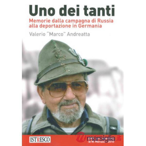 Uno dei tanti. Memorie dalla campagna di Russia alla deportazione in Germania. C
