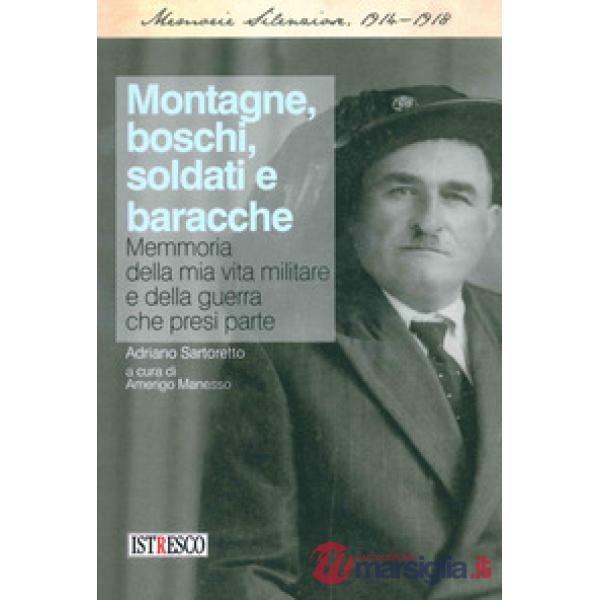 Montagne, boschi, soldati e baracche. Memoria della mia vita militare e della gu