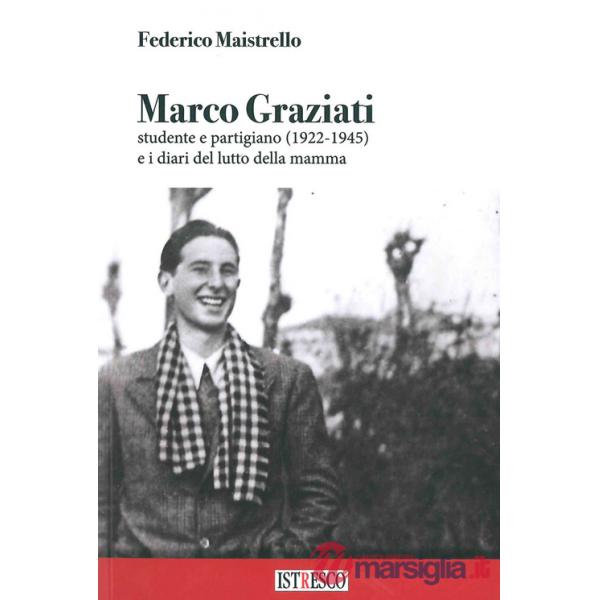Marco Graziati studente e partigiano (1922-1945) e i diari del lutto della mamma