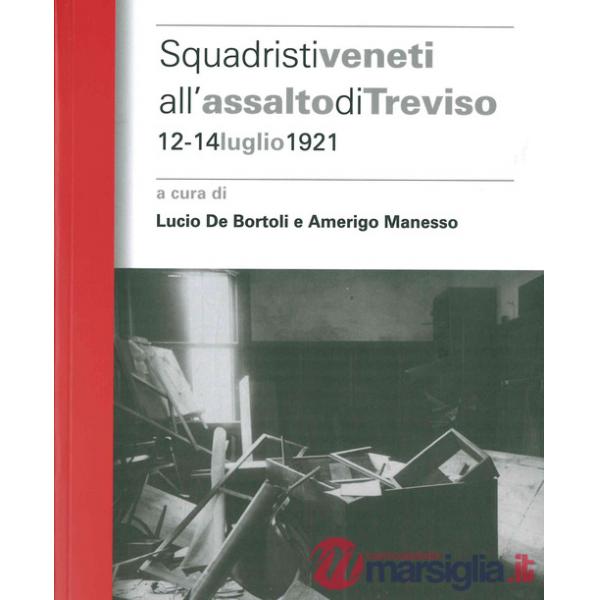 Squadristi veneti all'assalto di Treviso. 12-14 luglio 1921