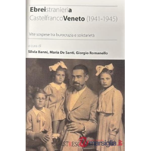 Ebrei stranieri a Castelfranco Veneto (1941-1945). Vite sospese tra burocrazia e solidarietà