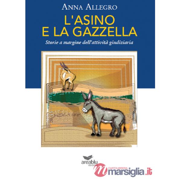 Asino e la gazzella. Storie a margine dell'attività giudiziaria (L')