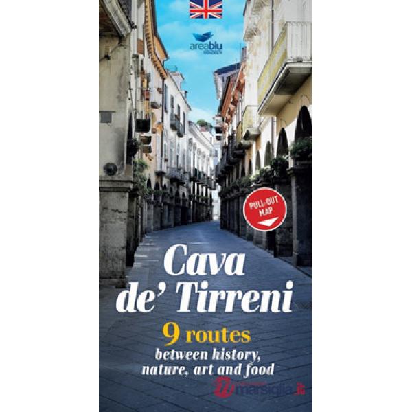 Cava de' Tirreni. 9 percorsi tra storia, natura, arte e cibo. Ediz. inglese. Con mappa