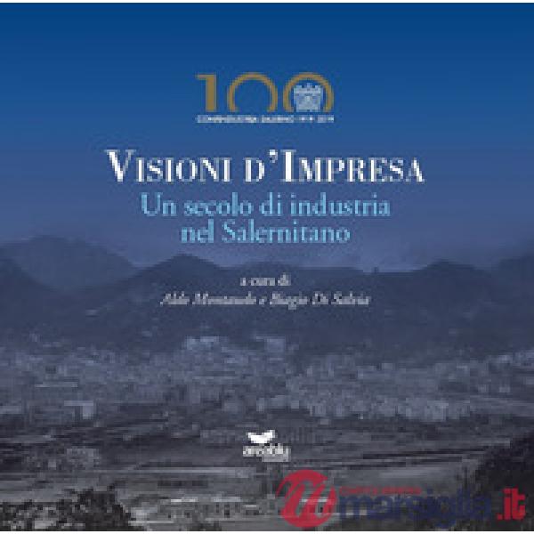 Visioni d'impresa. Un secolo di industria nel Salernitano