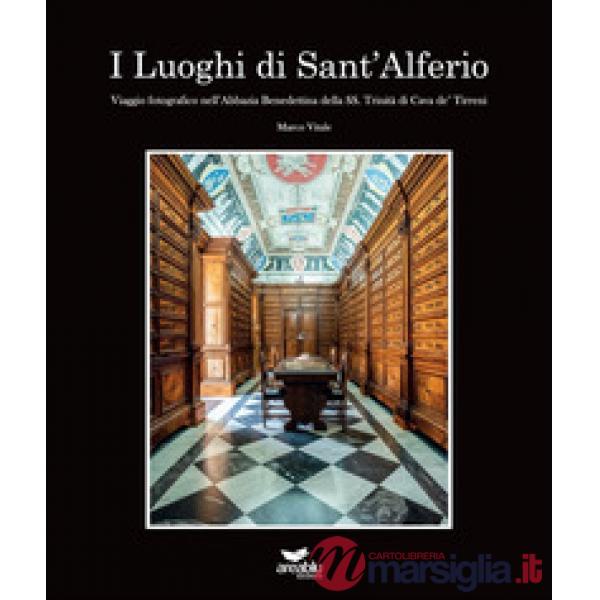 Luoghi di Sant'Alferio. Viaggio fotografico nell'abbazia benedettina della SS. Trinità di Cava de' Tirreni. Ediz. illustrata (I)