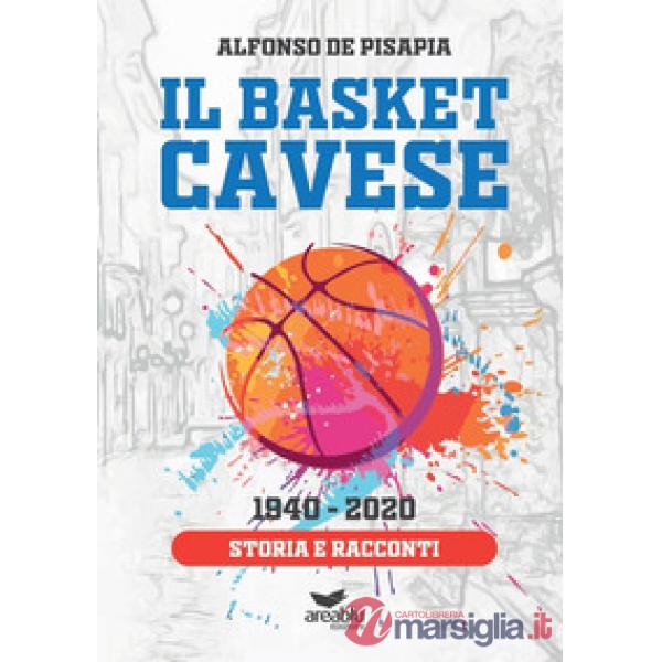 Basket cavese 1940-2020. Storia e racconti (Il)