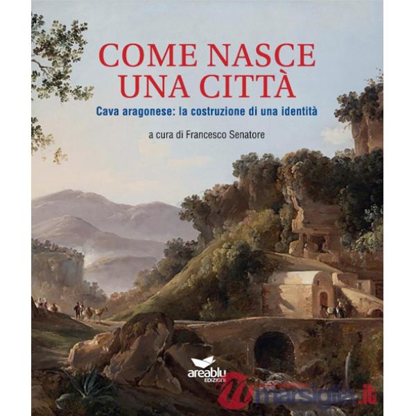 Come nasce una città. Cava aragonese: la costruzione di una identità