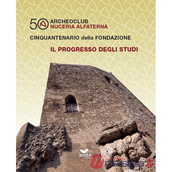 Archeoclub Nuceria Alfaterna, cinquantenario della fondazione. Il progresso degli studi