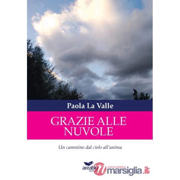Grazie alle nuvole. Un cammino dal cielo all'anima. Ediz. illustrata