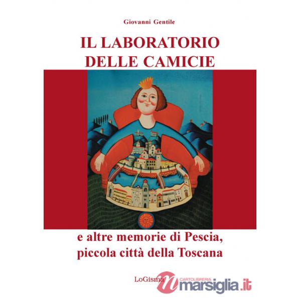 Il laboratorio delle camicie e altre memorie di Pescia, piccola città della Toscana