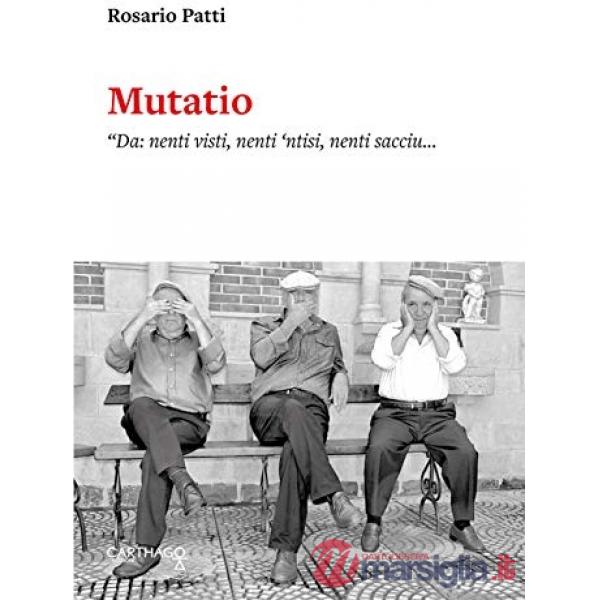 Mutatio. «Da: nenti visti, nenti 'ntisi, nenti sacciu... A: u visti, u 'ntisi e 
