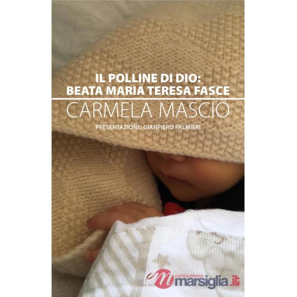 Polline di Dio: Beata Maria Teresa Fasce (Il)