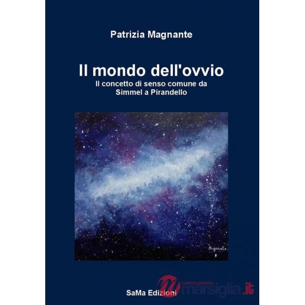 Mondo dell'ovvio. Il concetto di senso comune da Simmel a Pirandello (Il)