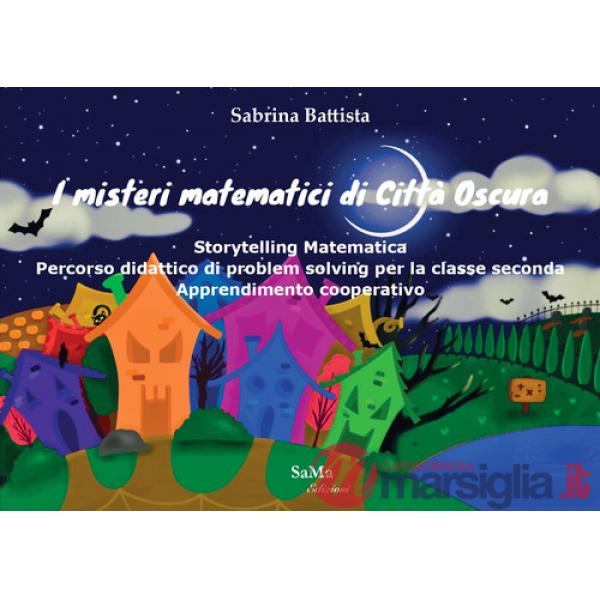 Misteri matematici di Città Oscura. Storytelling Matematica. Percorso didattico di problem solving per la classe seconda. Appren