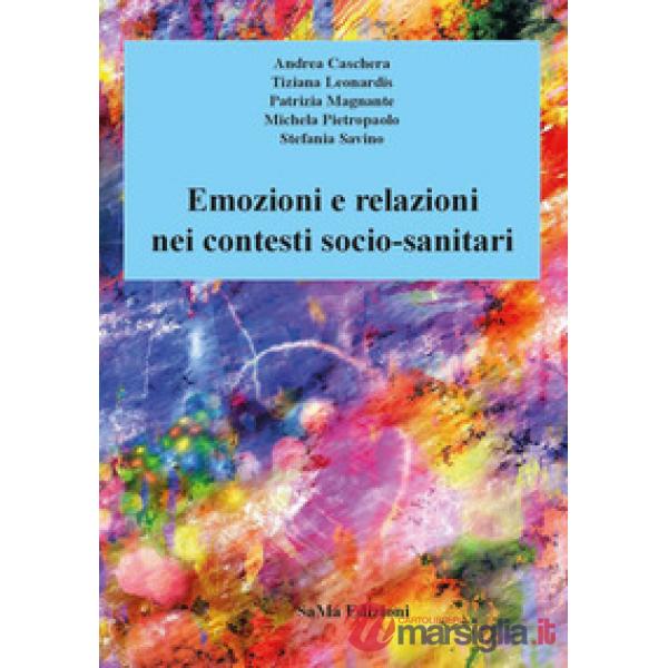 Emozioni e relazioni nei contesti socio-sanitari. Nuova ediz.