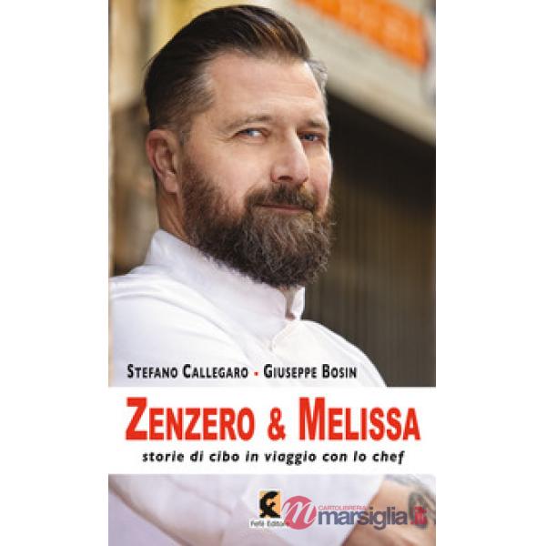 Zenzero & melissa. Storie di cibo in viaggio con lo chef