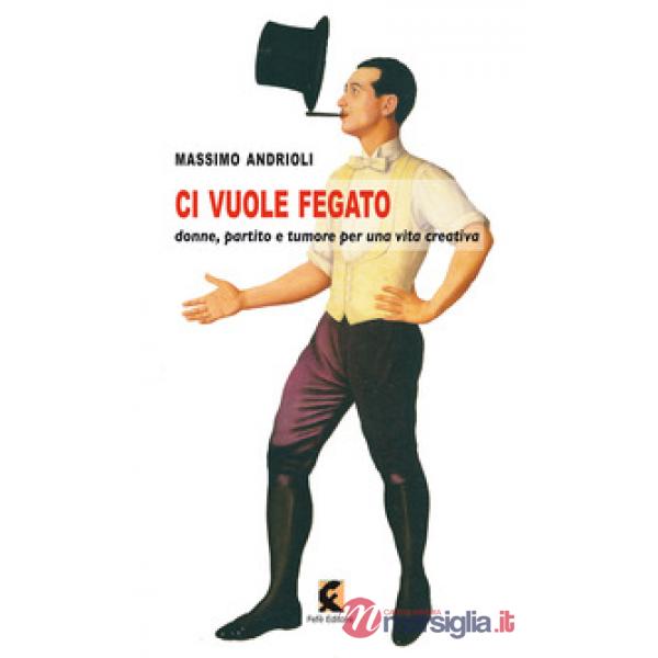 Ci vuole fegato. Donne, partito e tumore per una vita creativa