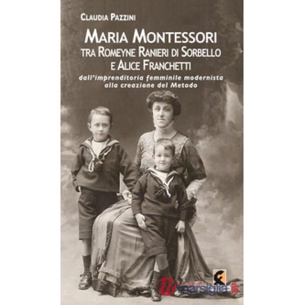 Maria Montessori tra Romeyne Ranieri di Sorbello e Alice Franchetti. Dall'imprenditoria femminile modernista alla creazione del 