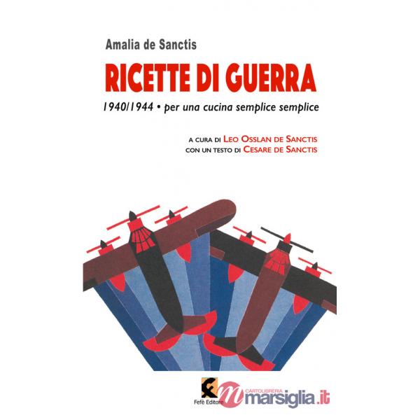Ricette di guerra 1940-1945. Per una cucina semplice semplice
