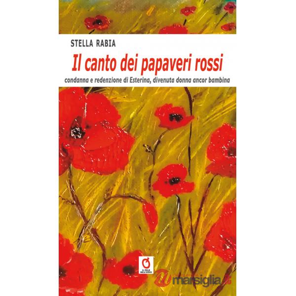 Canto dei papaveri rossi. Condanna e redenzione di Esterina, divenuta donna ancora bambina (Il)