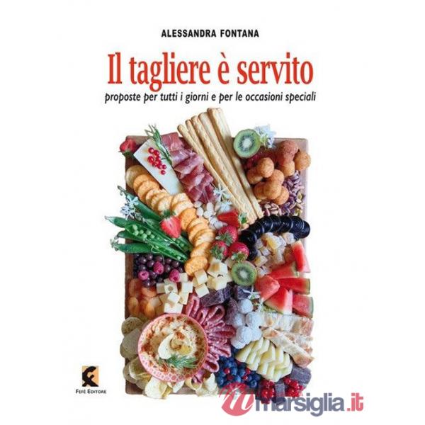Tagliere è servito. Proposte per tutti i giorni e per le occasioni speciali (Il)