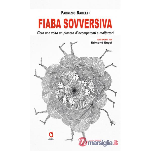 Fiaba sovversiva. C'era una volta un pianeta d'incompetenti e malfattori