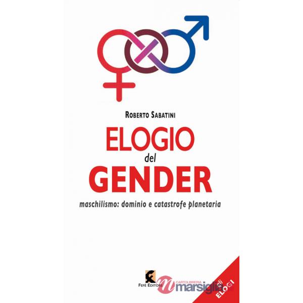 Elogio del gender. Maschilismo: dominio e catastrofe planetaria
