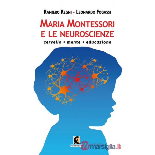 Maria Montessori e le neuroscienze. Cervello, mente, educazione