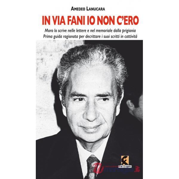 «In via Fani io non c'ero». Moro lo scrive nelle lettere e nel memoriale dalla prigionia. Prima guida ragionata per decrittare i