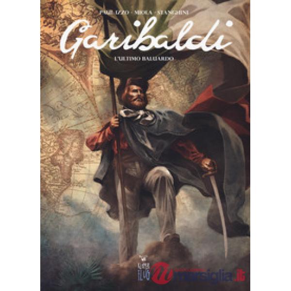Garibaldi. Vol. 1: L' ultimo baluardo