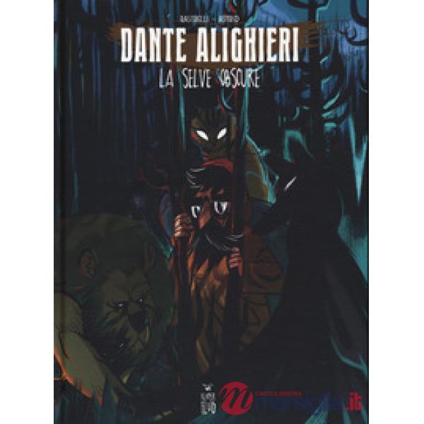 Dante Alighieri. La selve obscure