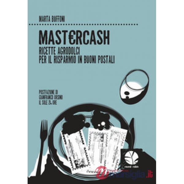 Mastercash. Ricette agrodolci per il risparmio in buoni postali