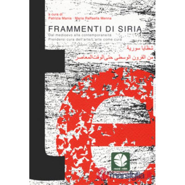 Frammenti di Siria. Dal Medioevo alla contemporaneità. Prendersi cura dell'arte/L'arte come cura