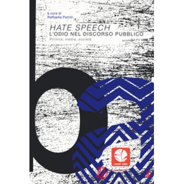 Hate speech. L'odio nel discorso pubblico. Politica, media, società