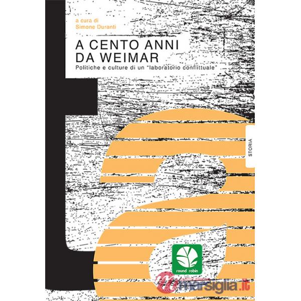 A cento anni da Weimar. Politiche e culture di un «laboratorio conflittuale»