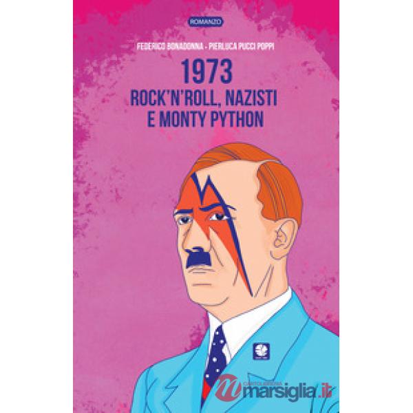 1973. Rock'n'roll, nazisti e Monty Python