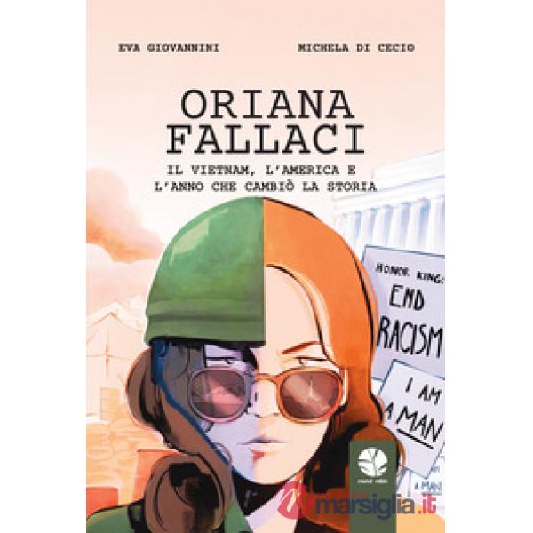 Oriana Fallaci. Il Vietnam, l'America e l'anno che cambiò la Storia