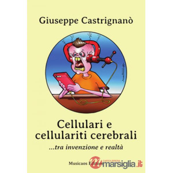 Cellulari e cellulariti cerebrali... tra invenzione e realtà