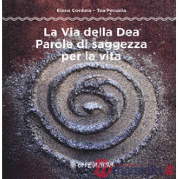 Via della dea. Parole di saggezza per la vita (La)