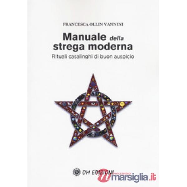 Manuale della strega moderna. Rituali casalinghi di buon auspicio
