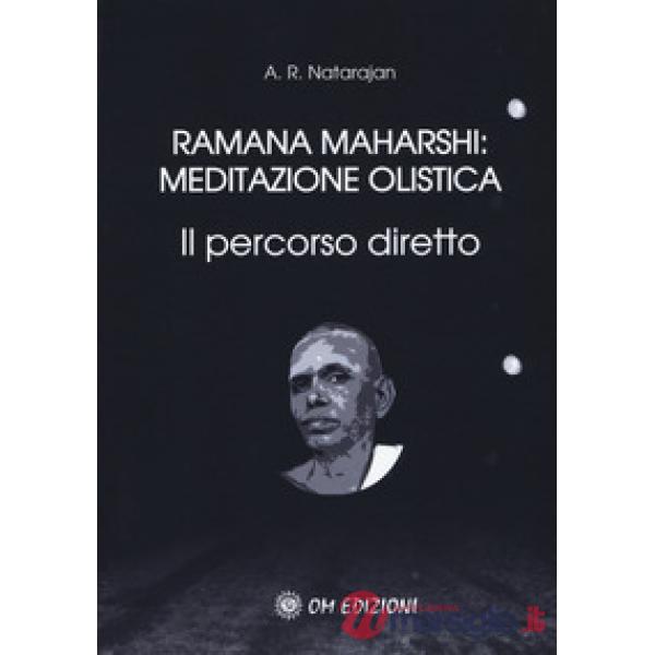 Ramana Maharshi: meditazione olistica. Il percorso diretto