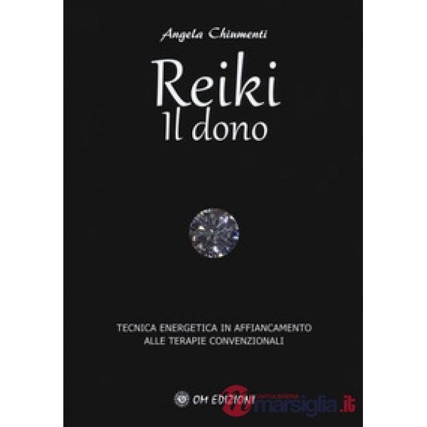 Reiki. Il dono. Tecnica energetica in affiancamento alle terapie convenzionali