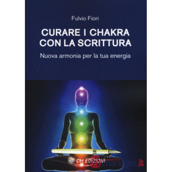 Curare i chakra con la scrittura. Nuova armonia per la tua energia
