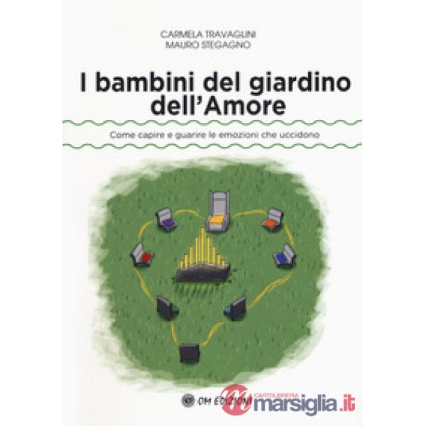 Bambini del giardino dell'amore. Come capire e guarire le emozioni che uccidono 