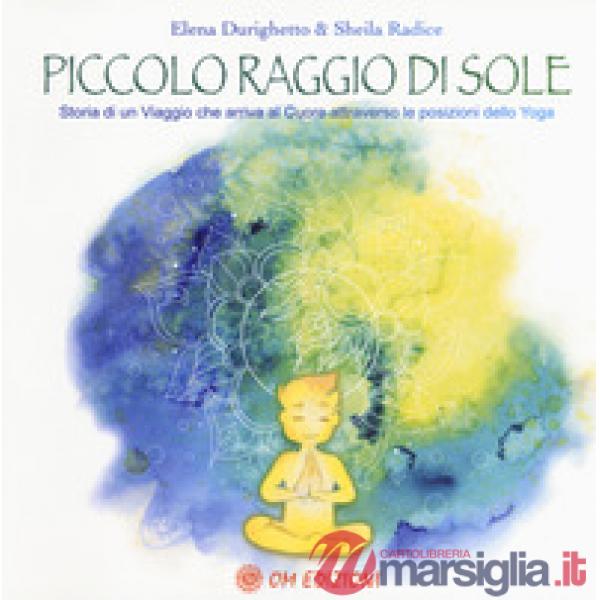 Piccolo raggio di sole. Storia di un viaggio che arriva al cuore attraverso le posizioni dello yoga
