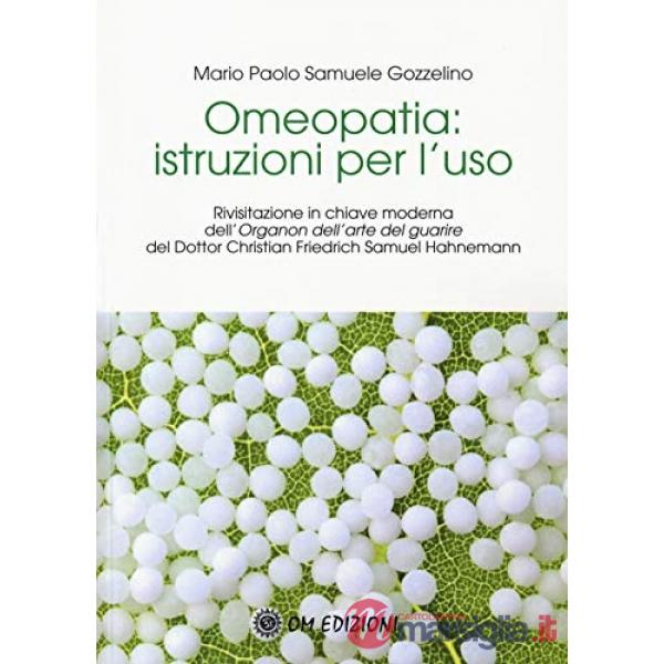 Omeopatia istruzioni per l'uso. Rivisitazione in chiave moderna dell'«Organon de