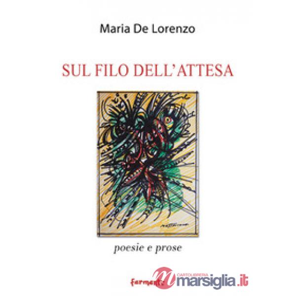 Sul filo dell'attesa. Poesie e prose