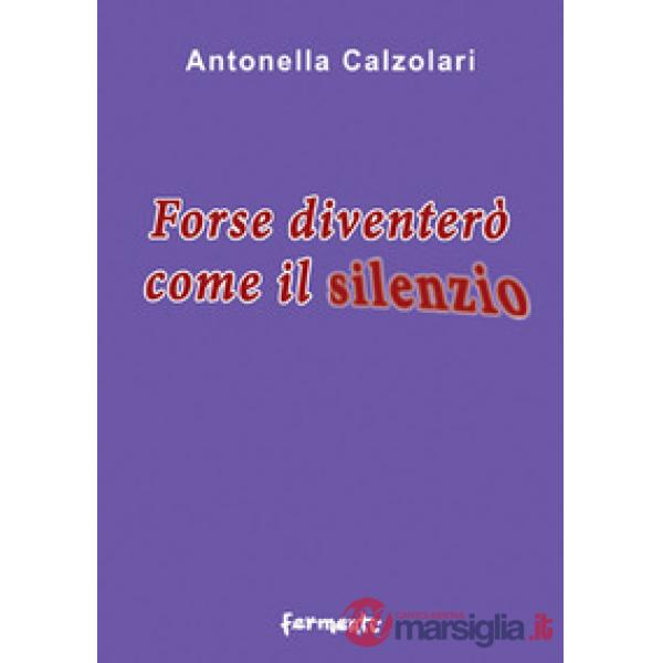 Forse diventerò come il silenzio