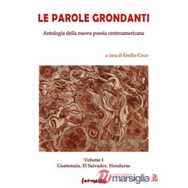 Parole grondanti. Antologia della nuova poesia centroamericana. Ediz. italiana e spagnola (Le). Vol. 1: Guatemala, El Salvador, 